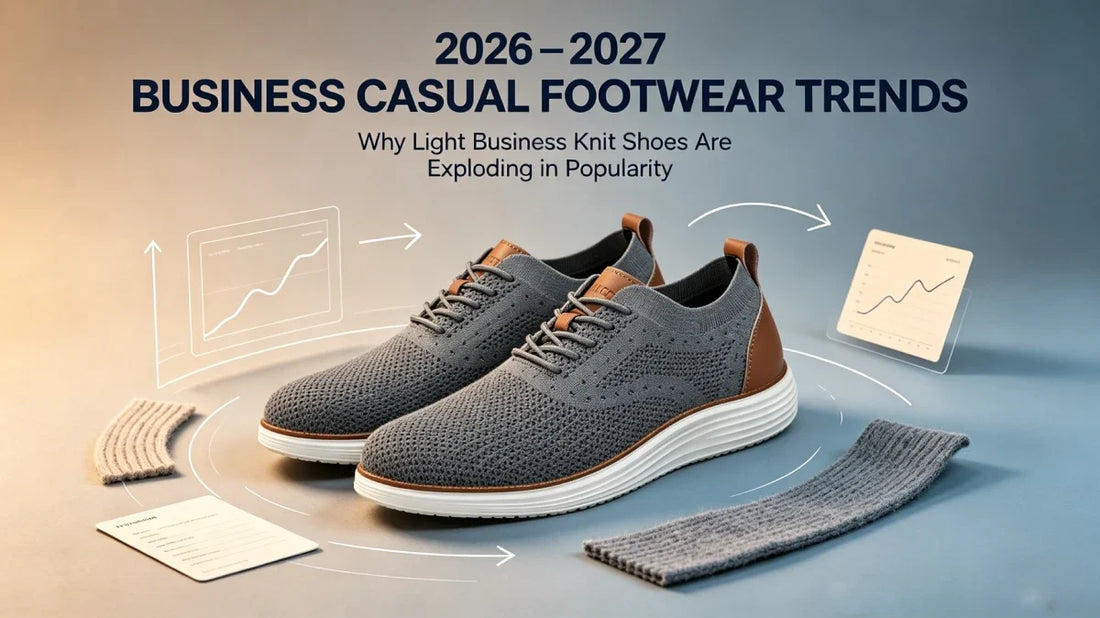 2026–2027 Business Casual Footwear Trends: Why Light Business Knit Shoes Are Exploding in Popularity